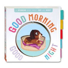 Good Morning Good Night A Spinning Book About Day and Night
