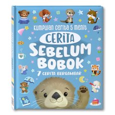 Kumpulan Cerita 5 Menit CERITA SEBELUM BOBOK (7 cerita, 1 per Hari dalam Seminggu!)