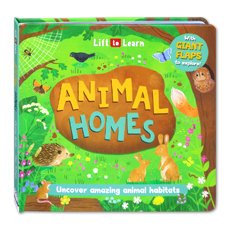 Lift to Learn ANIMAL HOMES Uncover amazing animal habitats with Giant Flaps to Explore!